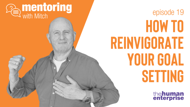 Mentoring with Mitch - Episode 19: How to Reinvigorate Your Goal Setting | Leadership Training Sydney | the human enterprise