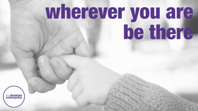 Wherever you are, be there | Executive Leadership Coaching Australia | the human enterprise